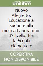 Nuovo Allegretto. Educazione al suono e alla musica-Laboratorio. 3° livello. Per la Scuola elementare libro