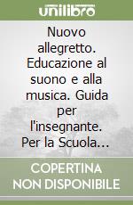 Nuovo allegretto. Educazione al suono e alla musica. Guida per l'insegnante. Per la Scuola elementare. Vol. 3 libro