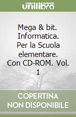 Mega & bit. Informatica. Per la Scuola elementare. Con CD-ROM. Vol. 1 libro