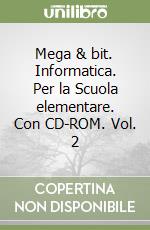 Mega & bit. Informatica. Per la Scuola elementare. Con CD-ROM. Vol. 2 libro