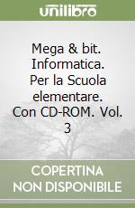 Mega & bit. Informatica. Per la Scuola elementare. Con CD-ROM. Vol. 3 libro