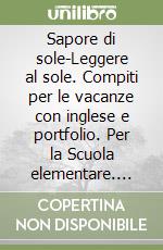 Sapore di sole-Leggere al sole. Compiti per le vacanze con inglese e portfolio. Per la Scuola elementare. Vol. 4 libro