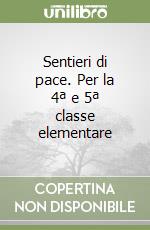 Sentieri di pace. Per la 4ª e 5ª classe elementare libro