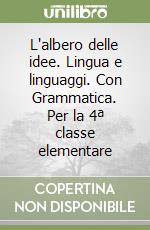 L'albero delle idee. Lingua e linguaggi. Con Grammatica. Per la 4ª classe elementare libro