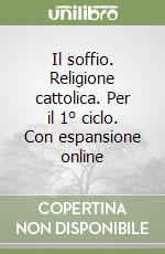 Il soffio. Religione cattolica. Per il 1° ciclo. Con espansione online libro