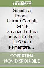 Granita al limone. Lettura-Compiti per le vacanze-Lettura in valigia. Per la Scuola elementare. Ediz. illustrata. Vol. 2 libro