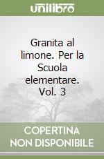 Granita al limone. Per la Scuola elementare. Vol. 3 libro