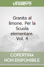 Granita al limone. Per la Scuola elementare. Vol. 4 libro