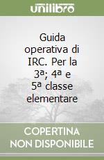 Guida operativa di IRC. Per la 3ª; 4ª e 5ª classe elementare