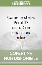 Come le stelle. Per il 1° ciclo. Con espansione online libro