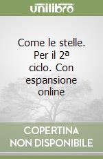 Come le stelle. Per il 2ª ciclo. Con espansione online libro