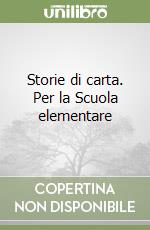 Storie di carta. Per la Scuola elementare libro