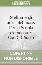 Stellina e gli amici del mare. Per la Scuola elementare. Con CD Audio libro