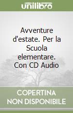 Avventure d'estate. Per la Scuola elementare. Con CD Audio libro