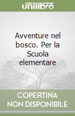 Avventure nel bosco. Per la Scuola elementare libro