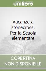 Vacanze a stonecross. Per la Scuola elementare libro