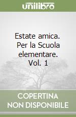 Estate amica. Per la Scuola elementare. Vol. 1 libro