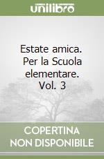 Estate amica. Per la Scuola elementare. Vol. 3 libro