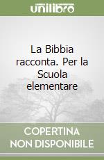 La Bibbia racconta. Per la Scuola elementare libro