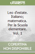 Leo d'estate. Italiano; matematica. Per la Scuola elementare. Vol. 1 libro