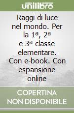 Raggi di luce nel mondo. Per la 1ª, 2ª e 3ª classe elementare. Con e-book. Con espansione online libro