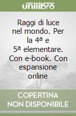 Raggi di luce nel mondo. Per la 4ª e 5ª elementare. Con e-book. Con espansione online libro