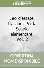 Leo d'estate. Italiano. Per la Scuola elementare. Vol. 2 libro