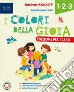 Colori della gioia. Per la 1 ?, la 2 ? e la 3 ? classe della Scuola elementare. Con e-book. Con espansione online (I) libro