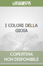 I COLORI DELLA GIOIA