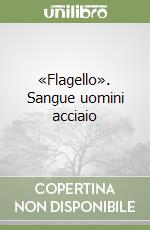 «Flagello». Sangue uomini acciaio