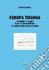 Europa tiranna. Varoufakis e la trojka Stiglitz e i danni dell'euro. Le monete locali e la moneta unica libro di Lofaro Alessio