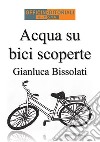 Acqua su bici scoperte libro di Bissolati Gianluca