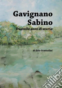 Gavignano Sabino. Duemila anni di storia libro