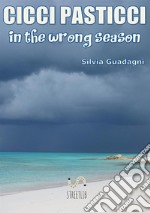 Cicci Pasticci in the wrong season. Ediz. italiana libro