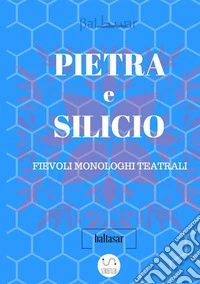 Pietra e silicio. Fievoli monologhi teatrali libro