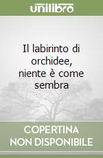 Il labirinto di orchidee, niente è come sembra libro