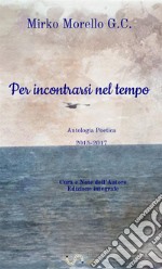 Per incontrarsi nel tempo. poesie (2015-2017) libro