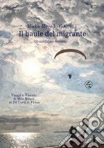 Il baule del migrante. Un confidato incontro libro