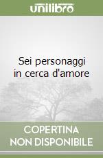 Sei personaggi in cerca d'amore libro