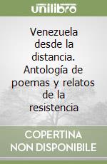 Venezuela desde la distancia. Antología de poemas y relatos de la resistencia