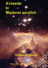 Cronache di universi paralleli. Vol. 1 libro