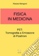 Fisica in medicina: PET, Tomografia a emissione di positroni libro