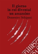 Il giorno in cui diventai un assassino