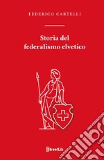 Storia del federalismo elvetico libro