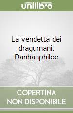 La vendetta dei dragumani. Danhanphiloe libro