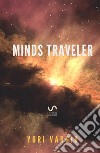 Minds traveler libro di Vargiu Yuri