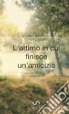 L'attimo in cui finisce un'amicizia. Racconti di un'estate libro