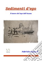 Sedimenti d'ego. Il tesoro del lago dell'accesa libro