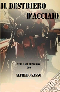 Il destriero d'acciaio (sulle ali di Pegaso) libro