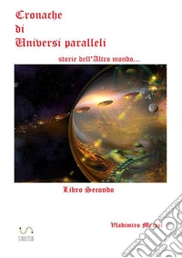 Cronache di universi paralleli. Vol. 2: Storie dell'altro mondo... libro